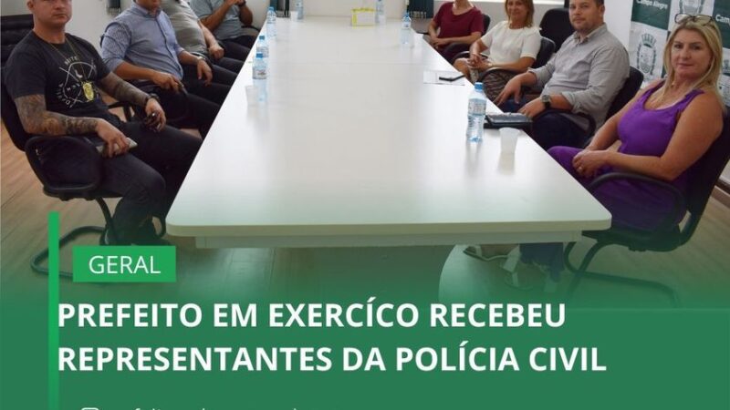 PREFEITO EM EXERCÍCO RECEBEU REPRESENTANTES DA POLÍCIA CIVIL
