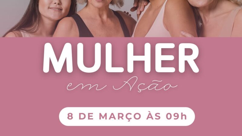 13º Mulher em Ação promove serviços e atividades especiais no Dia da Mulher